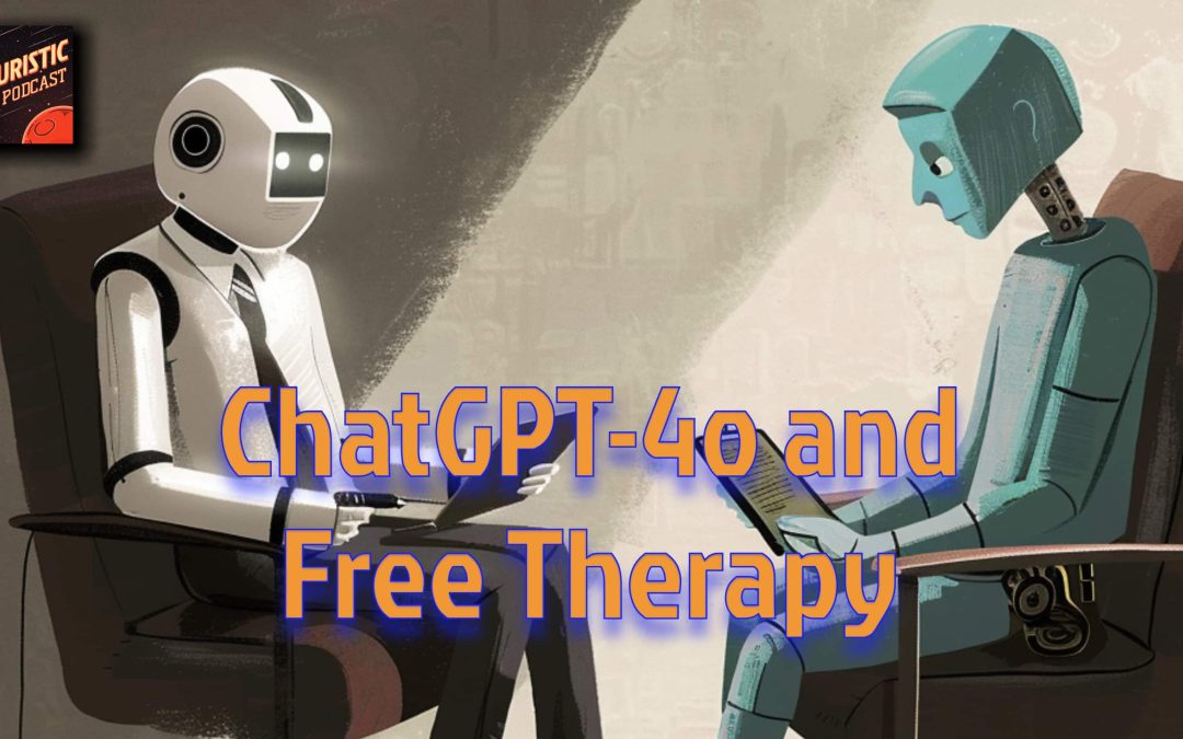 Futuristic #25 – GPT4o and Free Therapy
